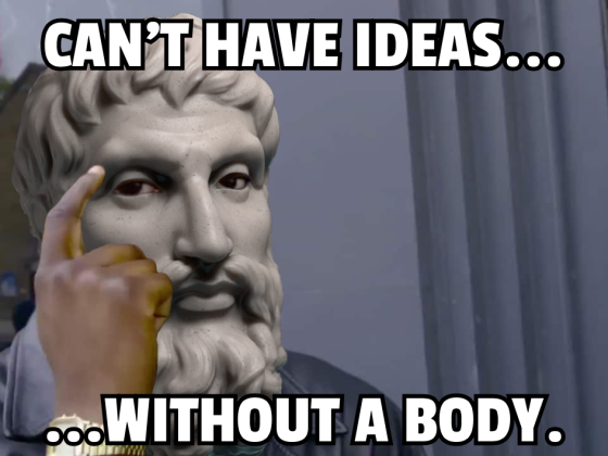 Can't Have Ideas WIthout a Body