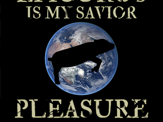 Epicurus Is My Savior. Pleasure Is My President.