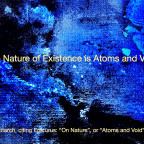 The Nature of Existence is Atoms and Void.