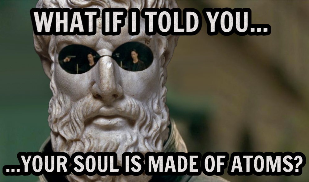 Your Soul Is Made of Atoms