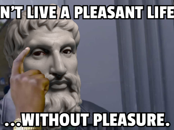 Can't Live a Pleasant Life Without Pleasure