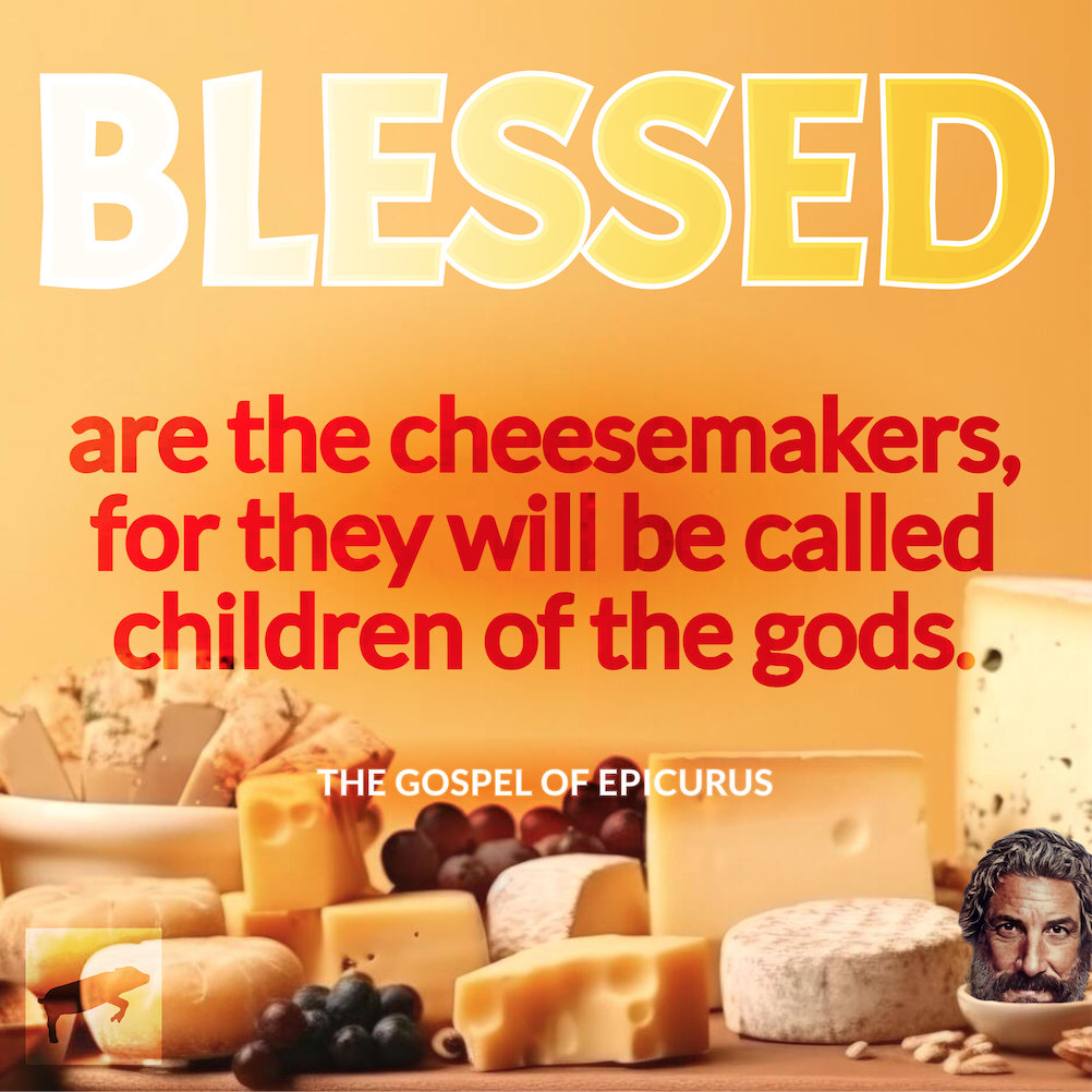 Blessed Are the Cheesemakers