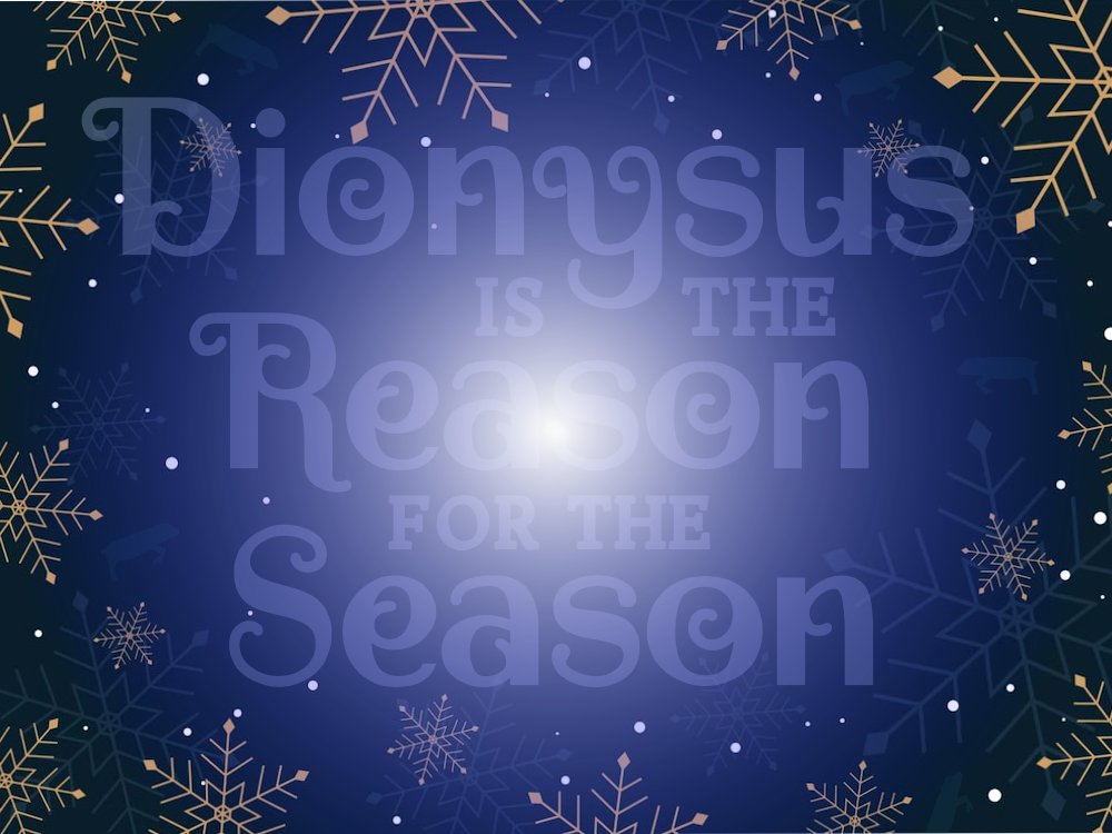 Dionysus Is the Reason for the Season
