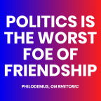Politics Is the Worst Foe of Friendship